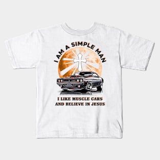 I Am A Simple Man I Like Muscle Cars And Believe In Jesus, Muscle Car Tee Kids T-Shirt